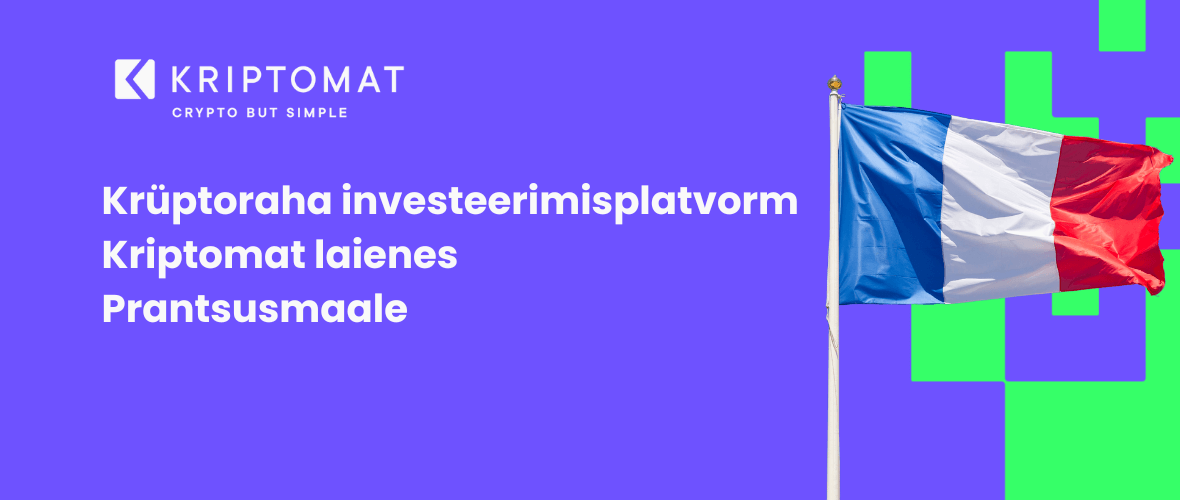 krüptoraha investeerimisplatvorm kriptomat laienes prantsusmaale